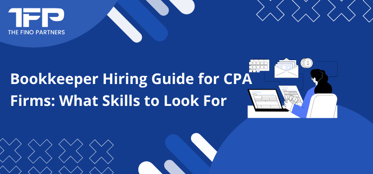 Bookkeeper Hiring Guide for CPA Firms: What Skills to Look For